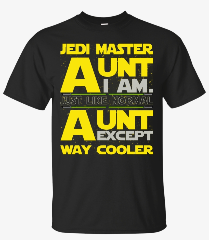 Jedi Master Aunt I Am Just Like Normal Aunt Except - Don T Tell Me I Haven T Got Balls Just Happen To Wear, transparent png download