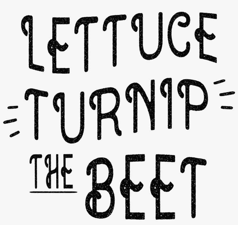 Lettuce Turnip The Beet-distressed Example Image - Lettuce Turnip The Beet Svg, transparent png download
