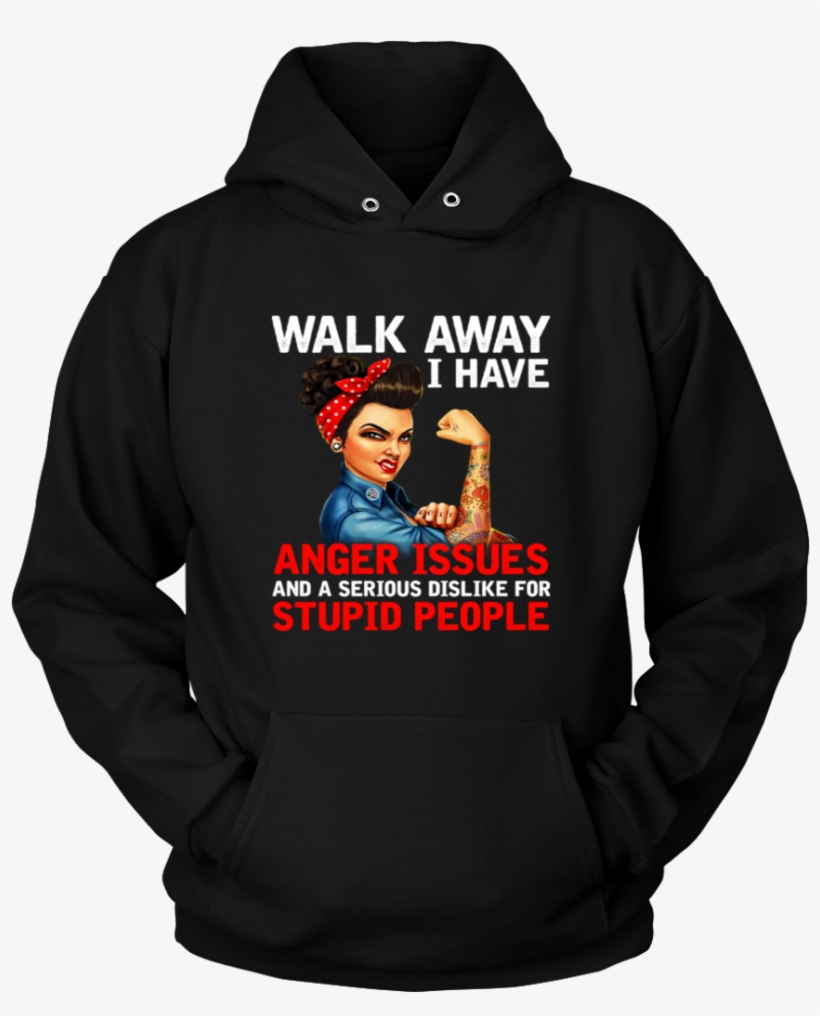 Walk Away I Have Anger Issue And A Serious Dislike - Principal Hoodie. Perfect Gift For Your Dad, Mom, Boyfriend,, transparent png download