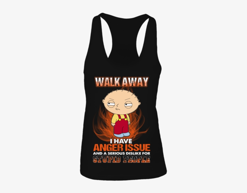 Walk Away I Have Anger Issue And A Serious Dislike - T-shirt, transparent png download