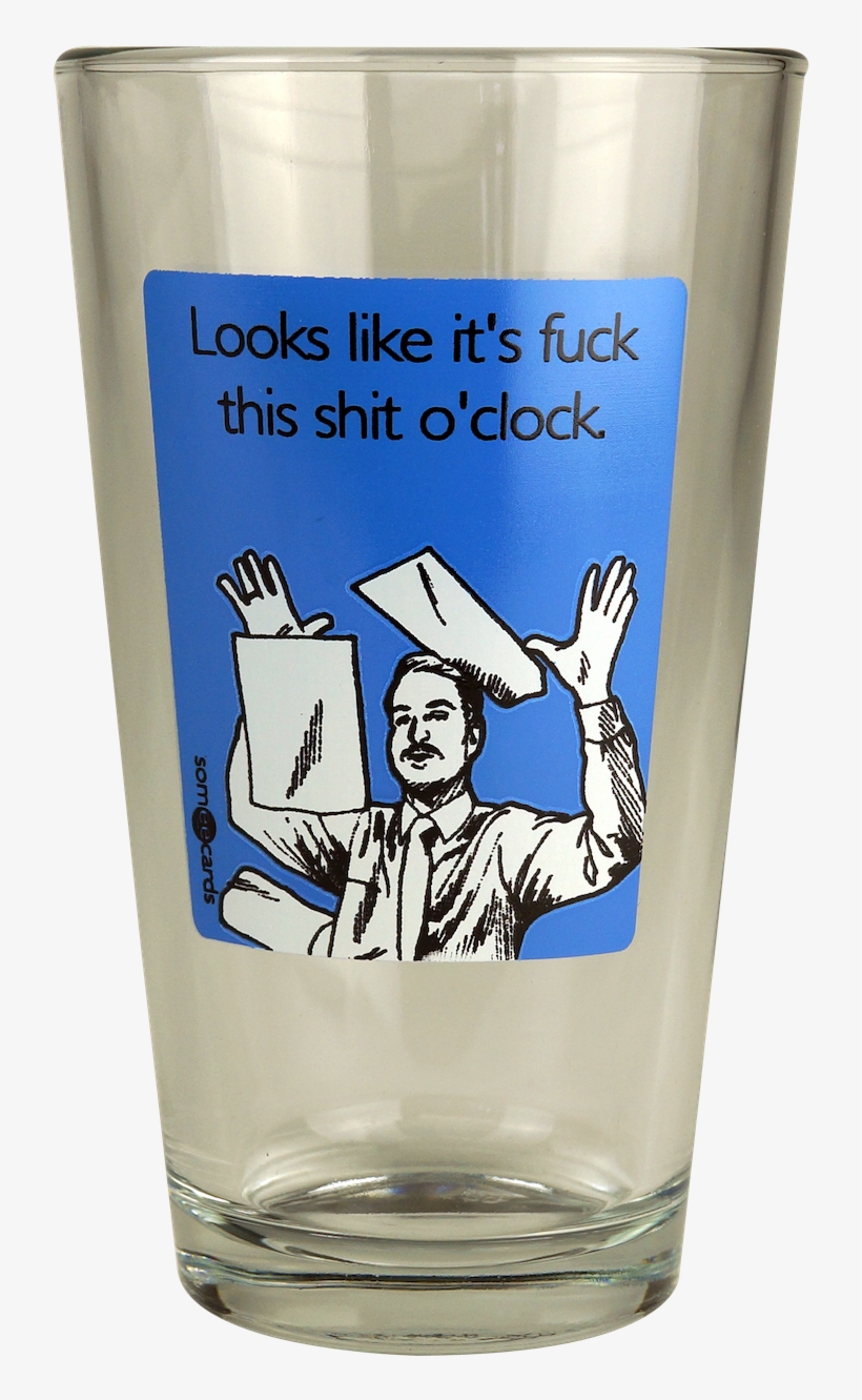 I Need This Cup - Someecards F This S O'clock Pint Glass - Blue, transparent png download