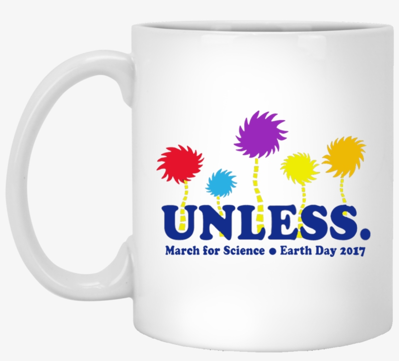 Unless March For Science Mug 11 Oz Inspired By Lorax's - Love Cross Country Skiing, transparent png download