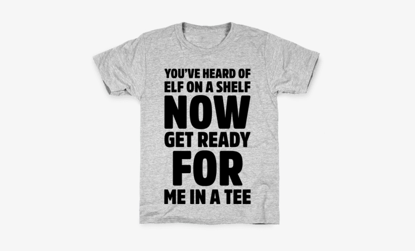 You've Heard Of Elf On A Shelf Now Get Ready For Me - Bible Verse Tee Shirt, transparent png download