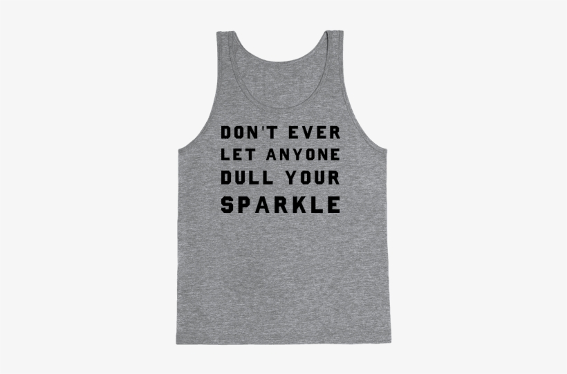 Don't Ever Let Anyone Dull Your Sparkle Tank Top - If You Don't Like Star Trek Then You Need To Get The, transparent png download