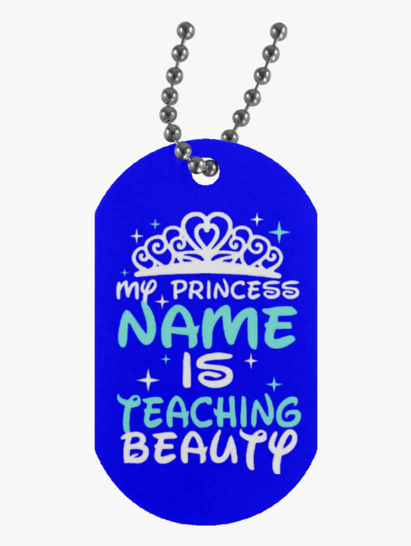 My Princess Name Is Teaching Beauty Silver Dog Tag - Happy Birthday Son In Military, transparent png download