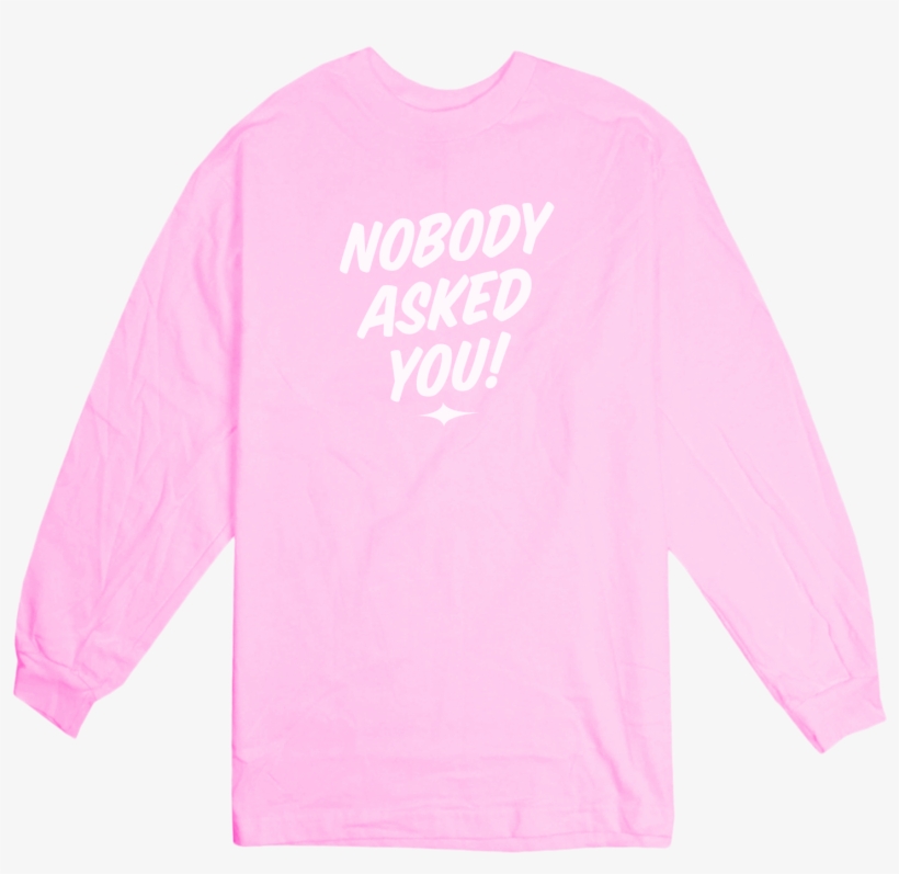 'nobody Asked You' Longsleeve T-shirt - Long-sleeved T-shirt, transparent png download