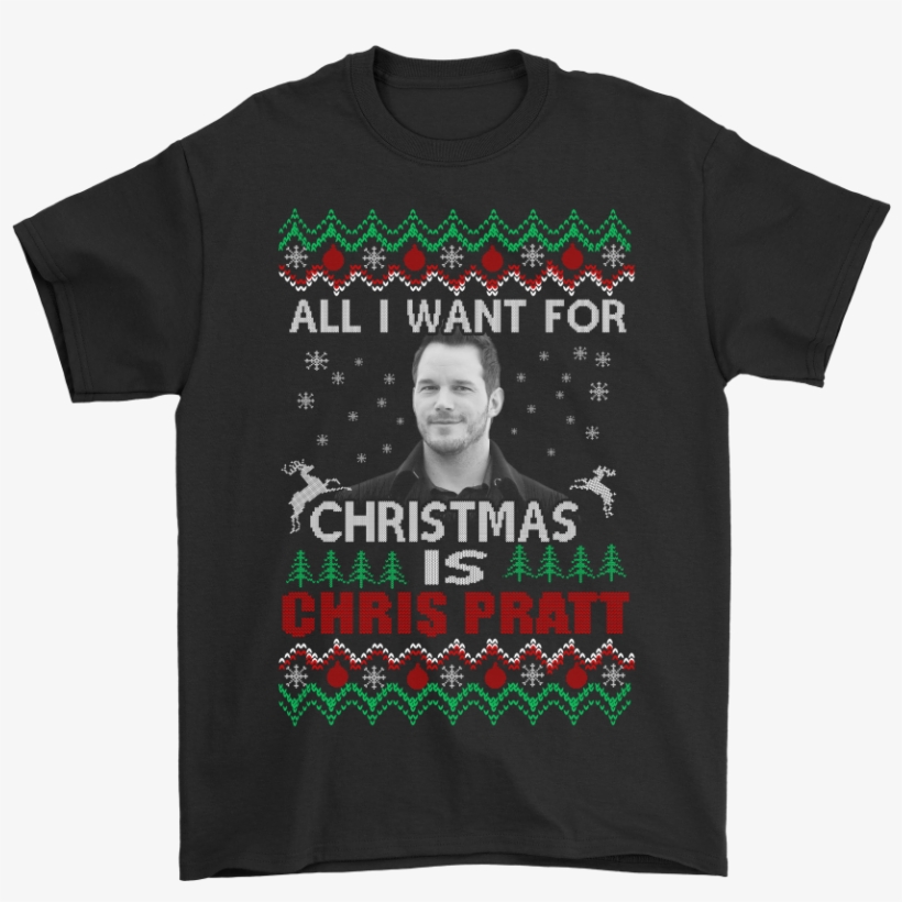 All I Want For Christmas Is Chris Pratt Shirts - Jeffrey Dean Morgan Shirt, transparent png download