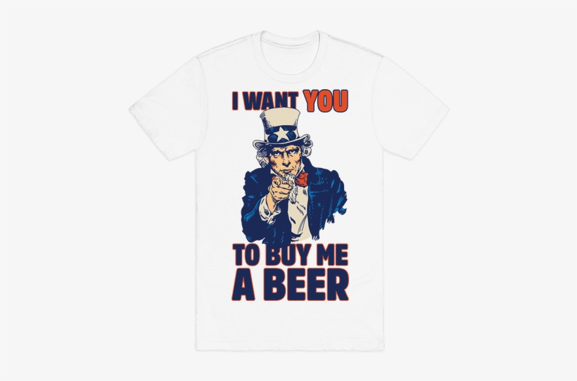 Uncle Sam Says I Want You To Buy Me A Beer Mens T-shirt - Want You, transparent png download