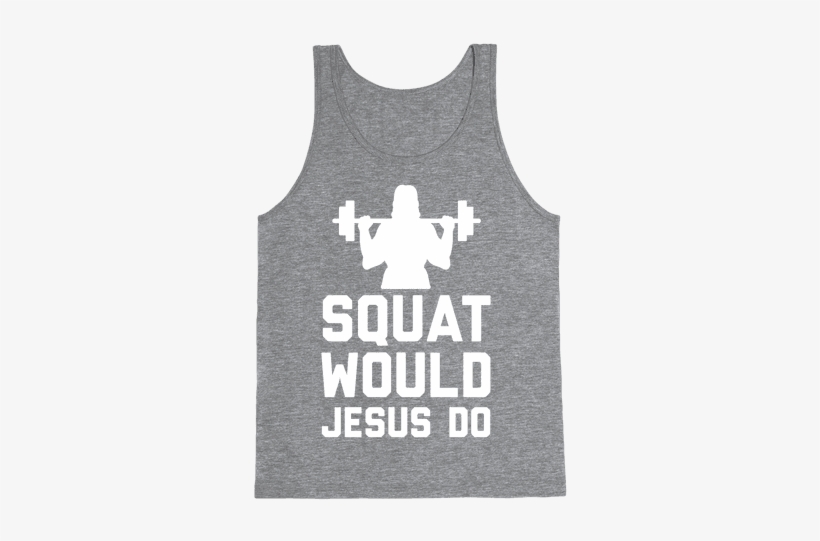 Squat Would Jesus Do Tank Top - Squats For Jesus Tank Top Lgbt Hoodie/t-shirt/mug Black/navy/pink/white, transparent png download
