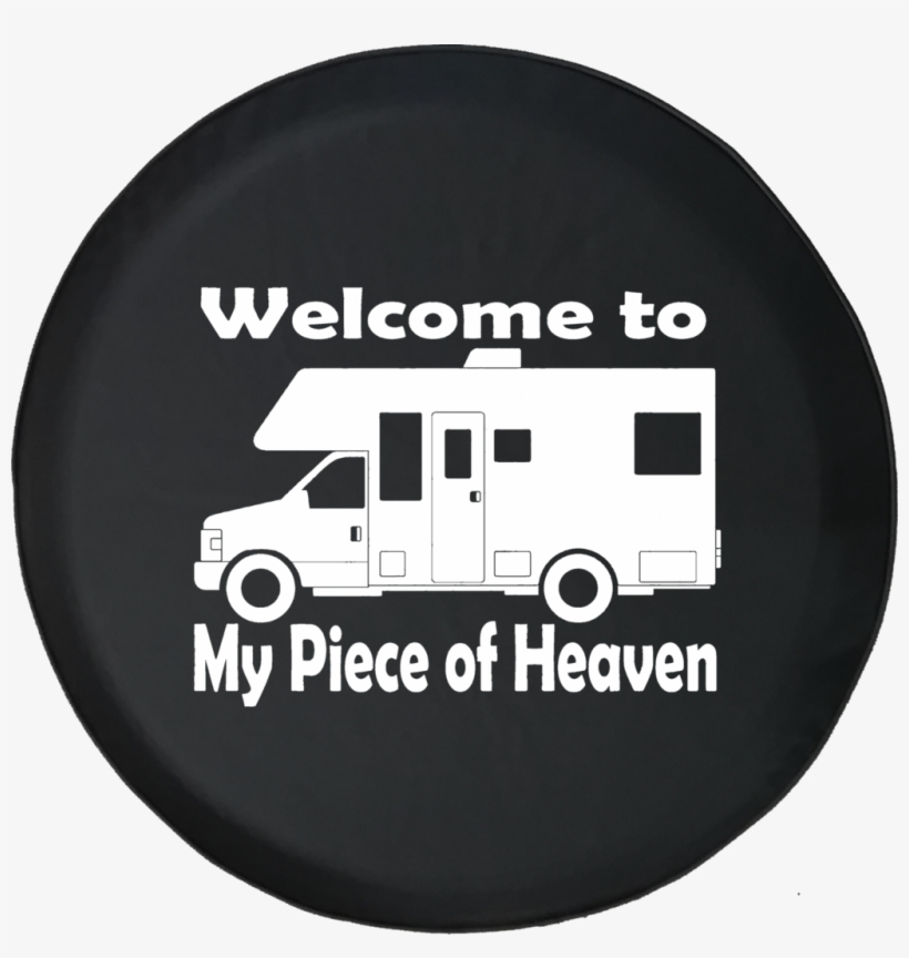 Welcome To My Piece Of Heaven Motorhome Rv Camping - Tirecoverpro Don't Tailgate Or I'll Flush Recreational, transparent png download