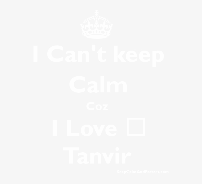 I Can't Keep Calm Coz I Love ♥ Tanvir Poster - Someone Special Birthday Loading, transparent png download