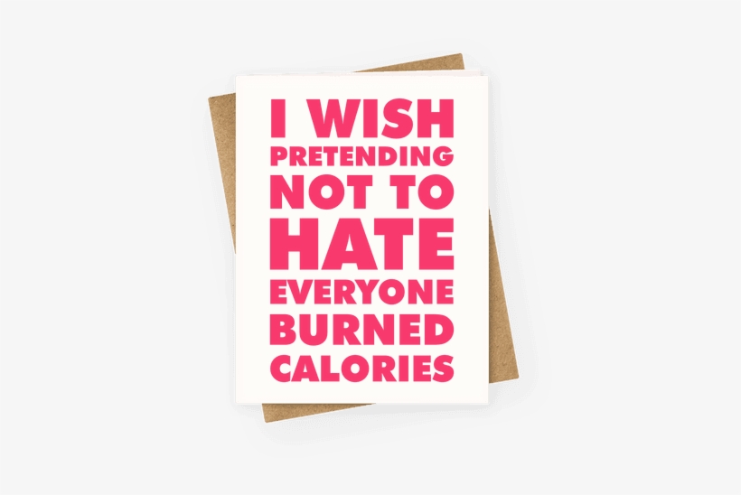 I Wish Pretending Not To Hate Everyone Burned Calories - Dogs, transparent png download