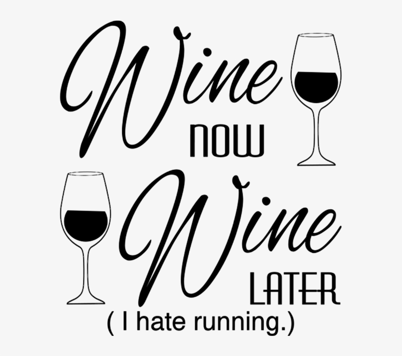 Wine Now Wine Later I Hate Running - Wine, transparent png download