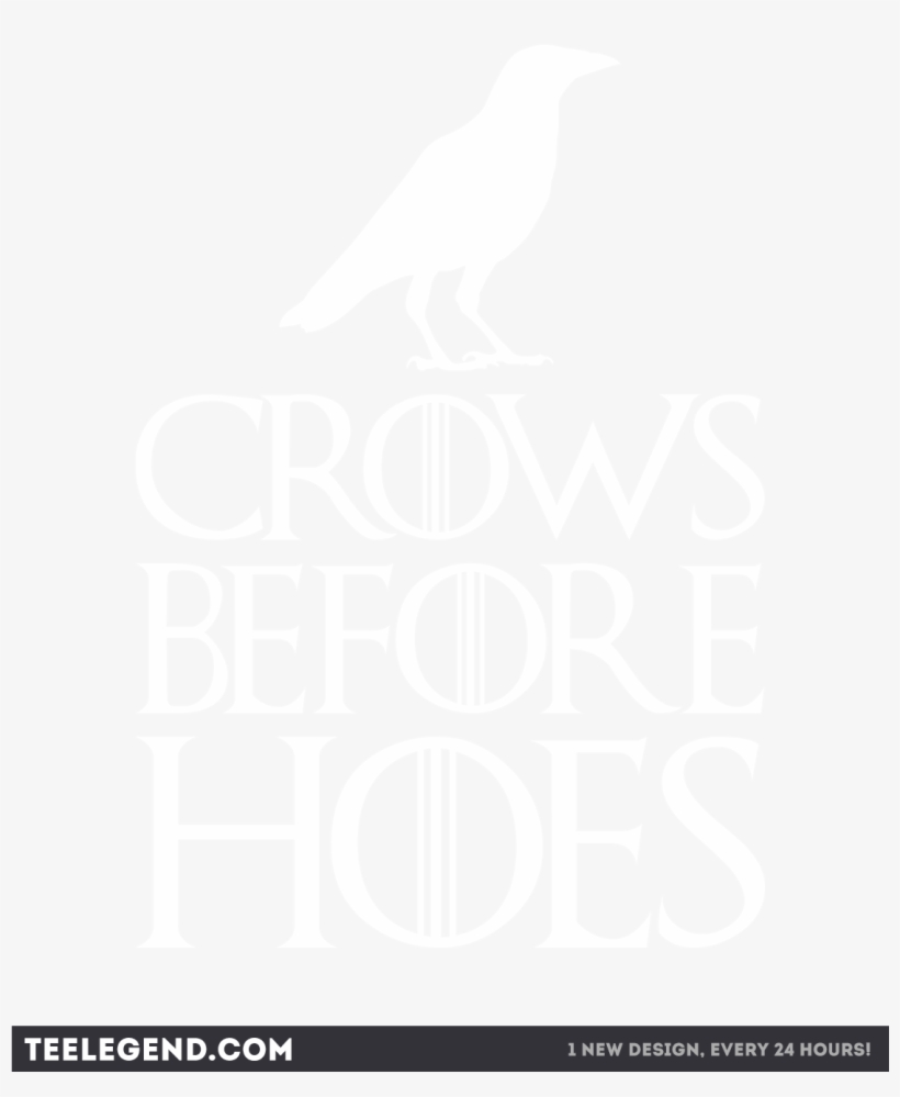 Crows Before Hoes Inspired By Game Of Thrones Nights, transparent png download