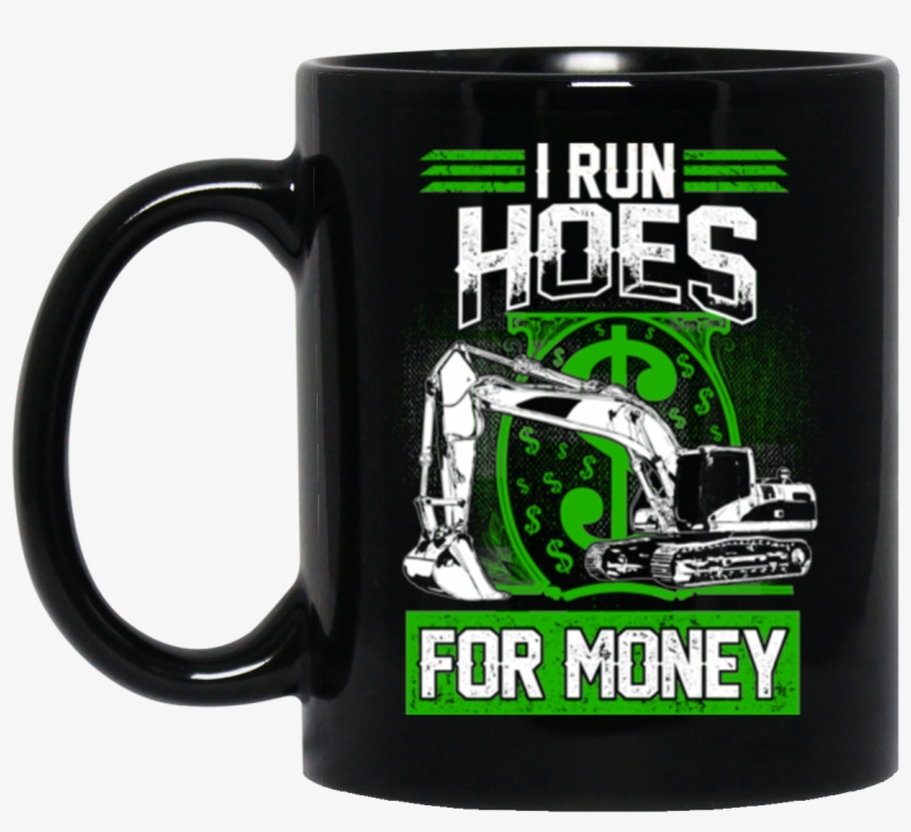 I Run Hoes For Money Mugs - Won T Quit But I Will Swear, transparent png download