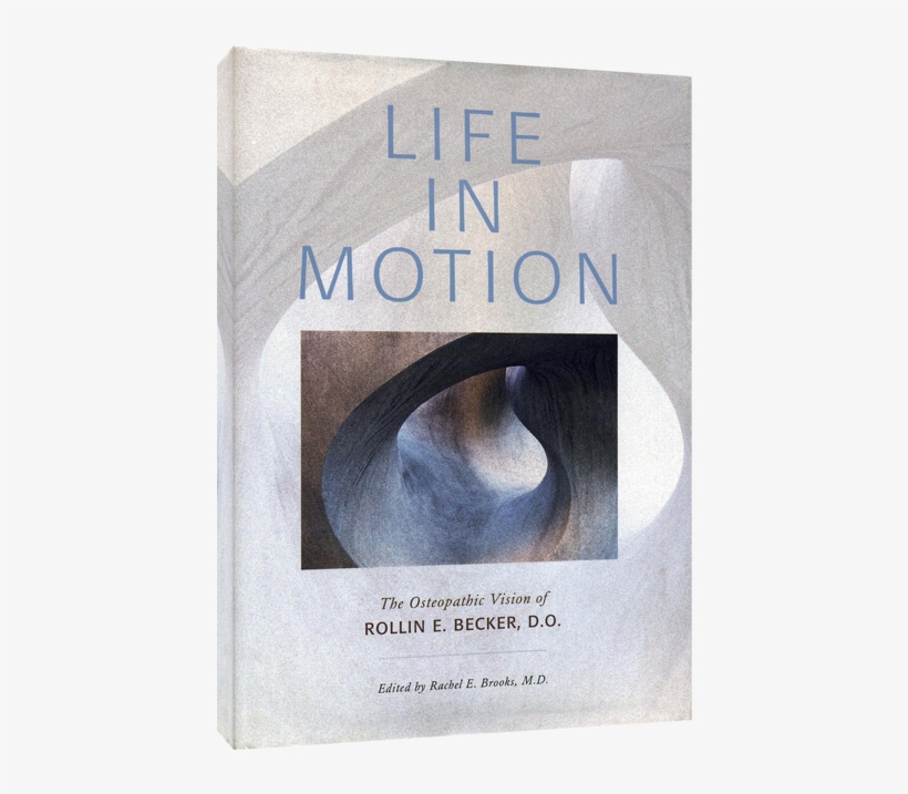 Life In Motion - Life In Motion: The Osteopathic Vision Of Rollin E., transparent png download