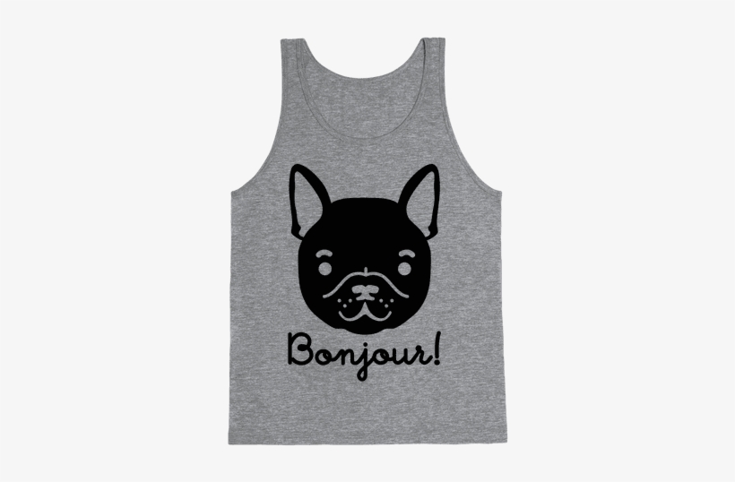 Bonjour French Bulldog Tank Top - If You Don't Like Star Trek Then You Need To Get The, transparent png download