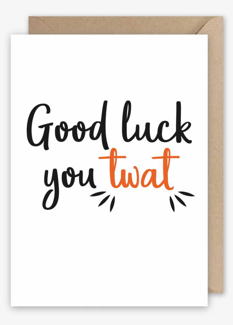 Good Luck You Twat - Calligraphy, transparent png download