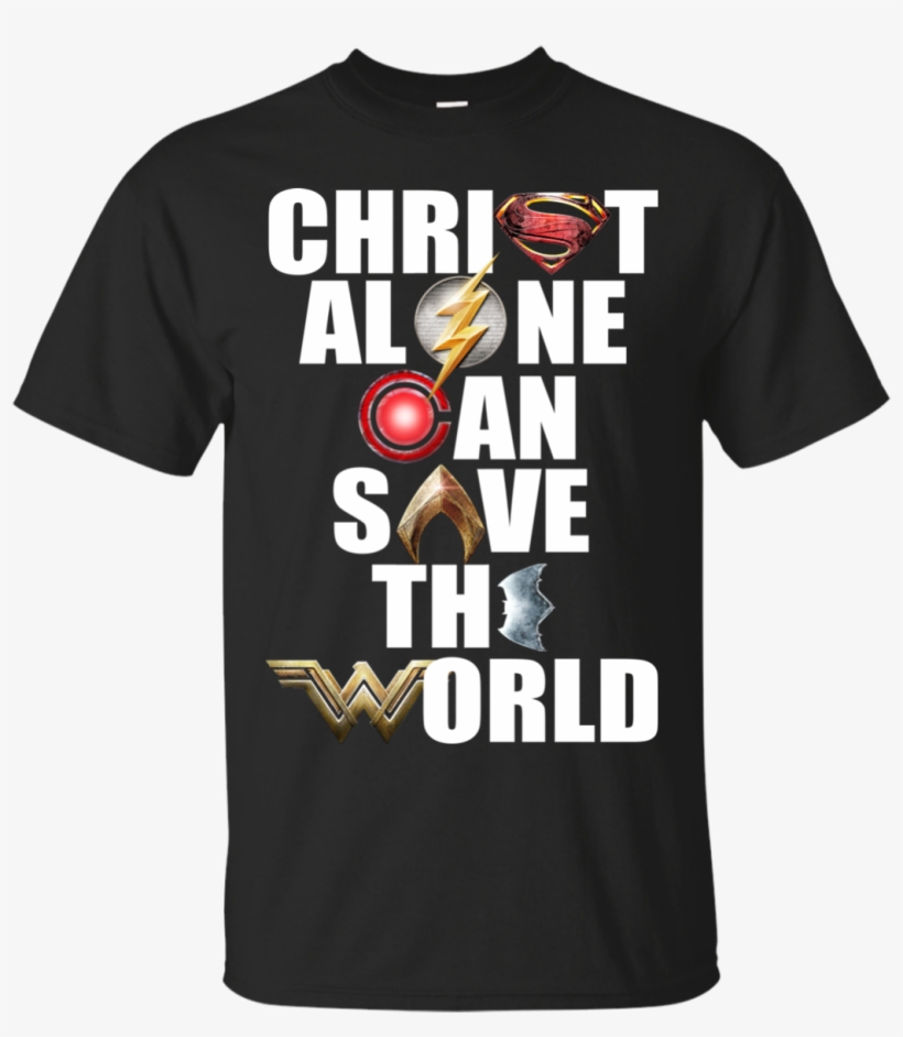 Justice League Christ Alone Can Save The World Shirt,, transparent png download