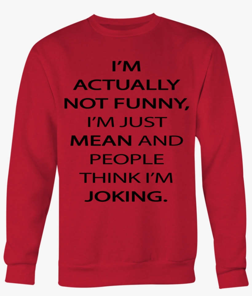 I'm Actually Not Funny I'm Just Mean And People Think, transparent png download
