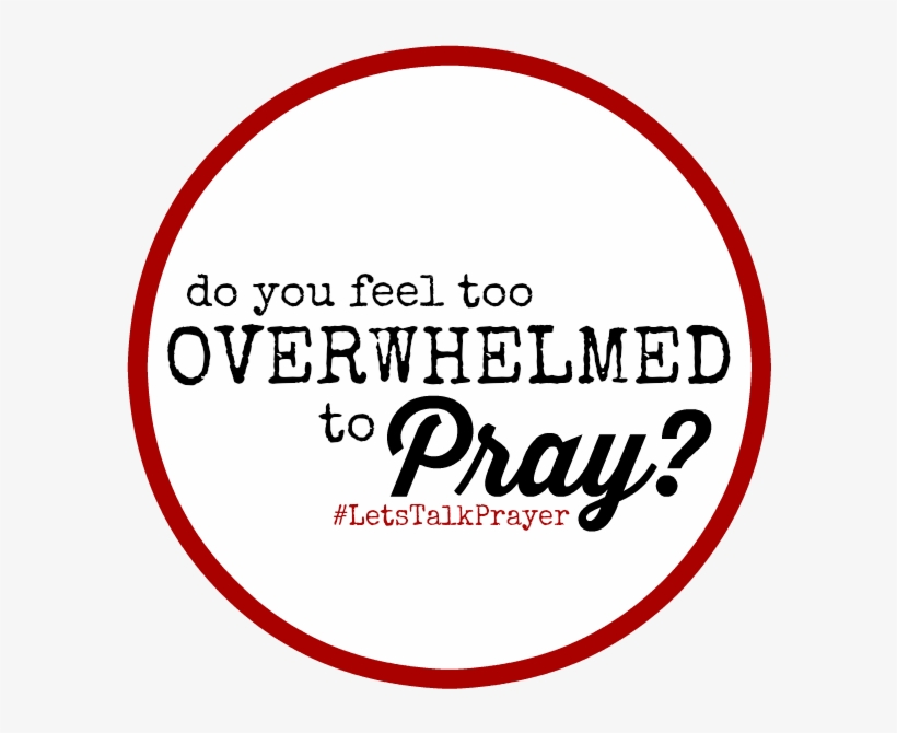 Praying When You Feel Overwhelmed {let's, transparent png download