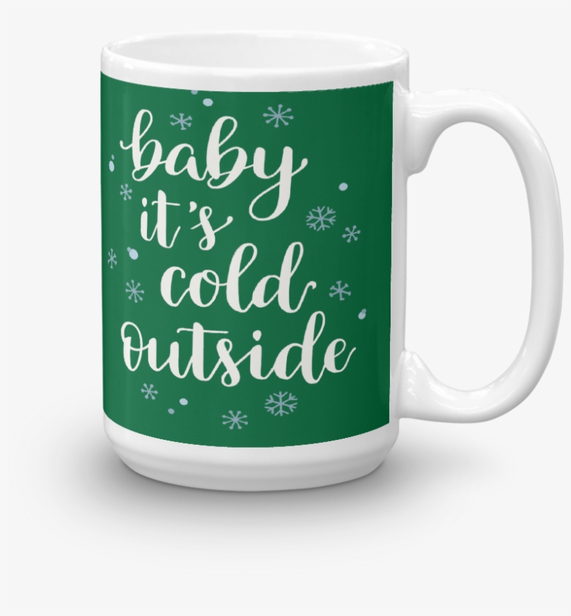 Baby It's Cold Outside 15oz Mug, transparent png download