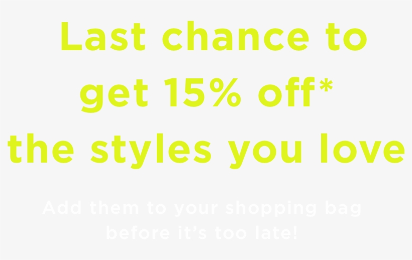 Last Chance To Get 15% Off* The Styles You Love Add, transparent png download