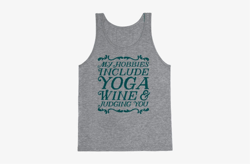 My Hobbies Include Yoga, Wine & Judging You - Hooyah, transparent png download