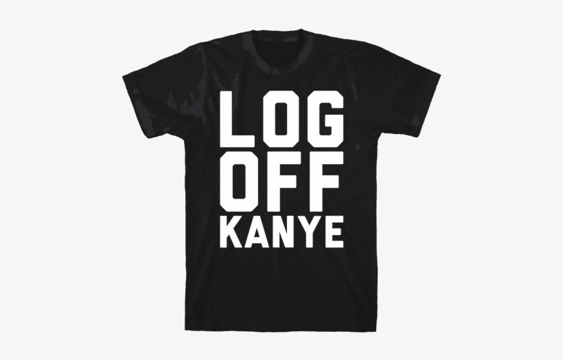 Log Off Kanye Parody White Print Mens T-shirt - Sorry I M Late I Didn T Want, transparent png download