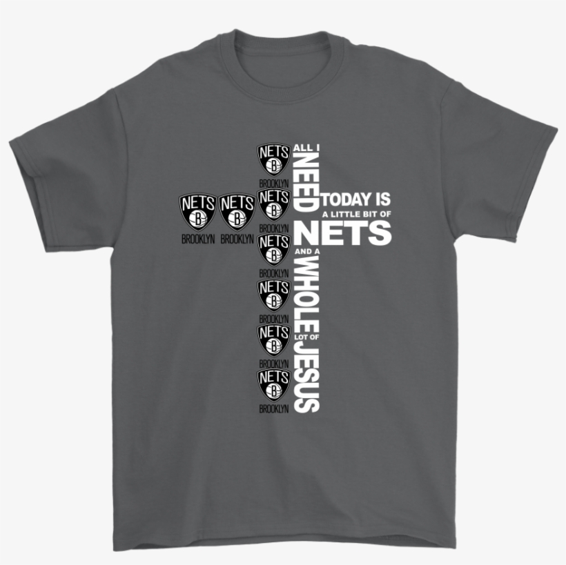 Nba All I Need Today Is A Little Bit Of Brooklyn Nets - Shirt, transparent png download