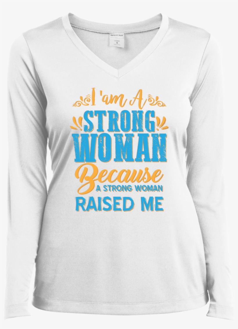"i Am A Strong Women Because A Strong Women Raised, transparent png download