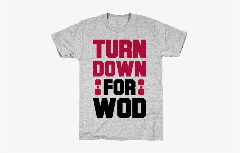 Turn Down For Wod Mens T-shirt - Indoor Sports + Tiny Shorts T-shirt: Funny T-shirt, transparent png download