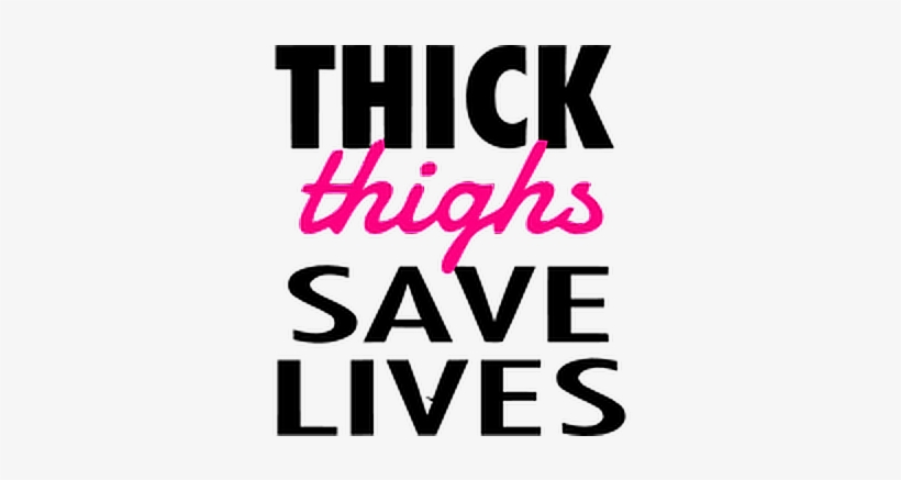 Thick Thicc Thighs Thickthighs Save Lives Thickthighssa, transparent png download