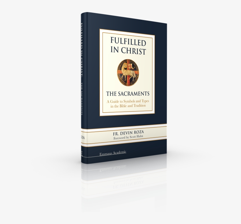 Fulfilled In Christ - Fulfilled In Christ: The Sacraments. A Guide, transparent png download