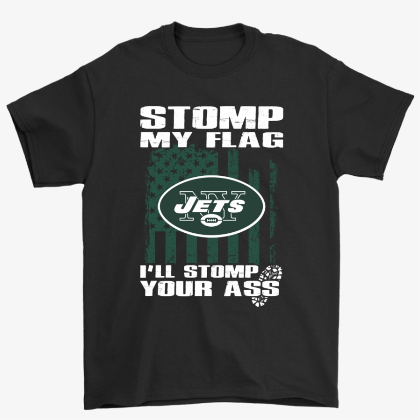 Stomp My Flag I'll Stomp Your Ass New York Jets Shirts, transparent png download