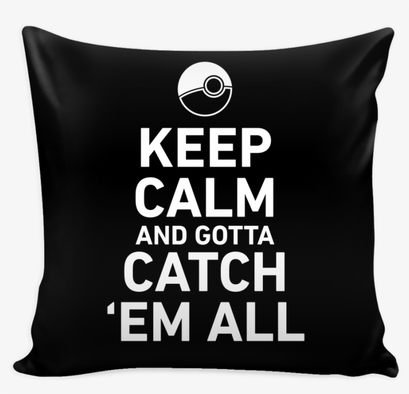 Pokemon Keep Calm And Gotta Catch 'em All Pillow Cover, transparent png download