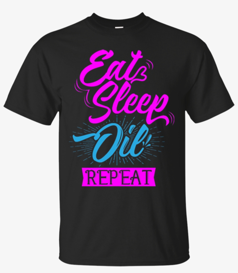 Eat Sleep Oil Repeat-unisex, transparent png download