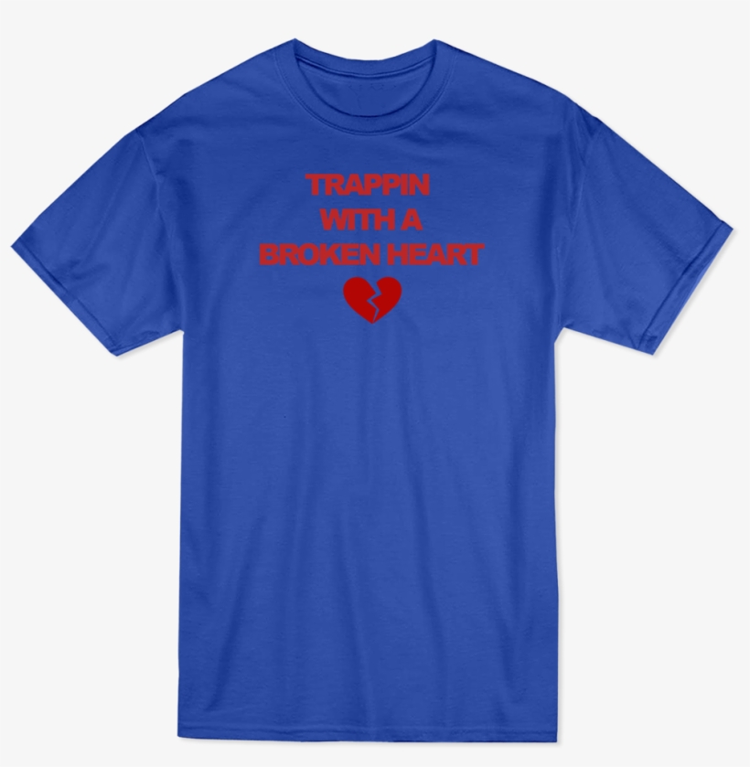 Trappin With A Broken Heart Tee, transparent png download