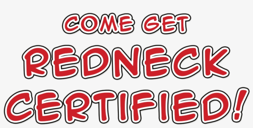 Come Get Redneck Certified, transparent png download