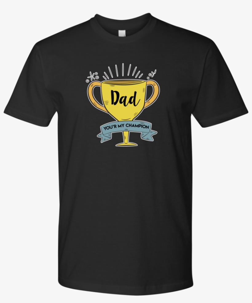 Father's Day Shirt 2018 T Shirt, Dad You're My Champion - Wonder Woman Men's T Shirt Movie, transparent png download