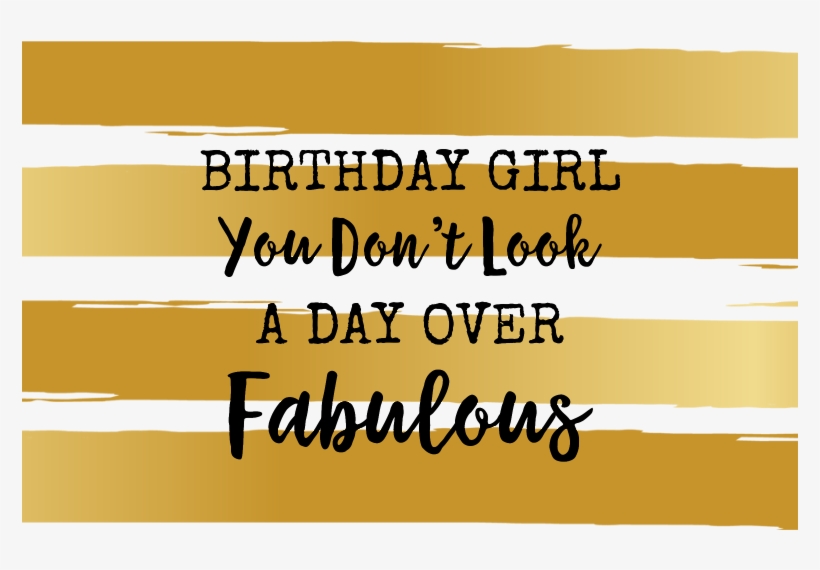Day Over Fabulous - Birthday Girl You Don T Look A Day Over Fabulous, transparent png download