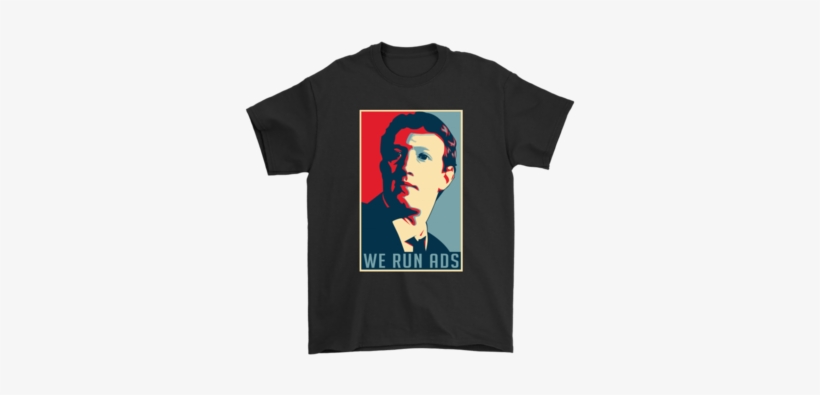 Senator, We Run Ads Funny Mark Zuckerberg Hope Poster - Senator We Run Ads Shirt, transparent png download