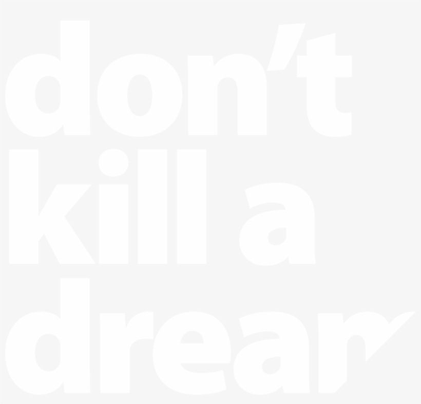 Don't Kill A Dream Wordmark Stacked White, transparent png download