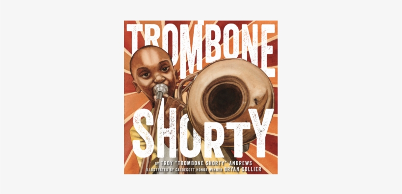 Trombone Shorty By Troy Andrews & Bryan Collier, transparent png download