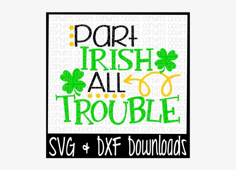 Free St Patricks Day Svg * Part Irish All Trouble * - Graphic Design, transparent png download