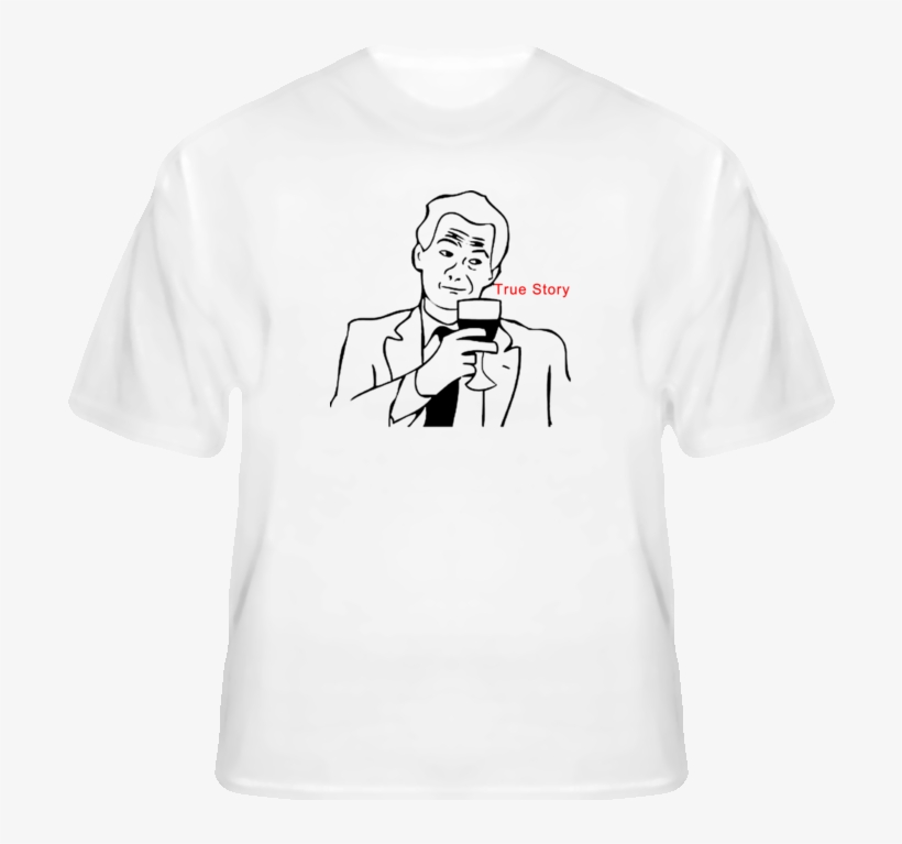 True Story 4chan Rage Comics Meme Funny T Shirt Rage - True Story Meme, transparent png download