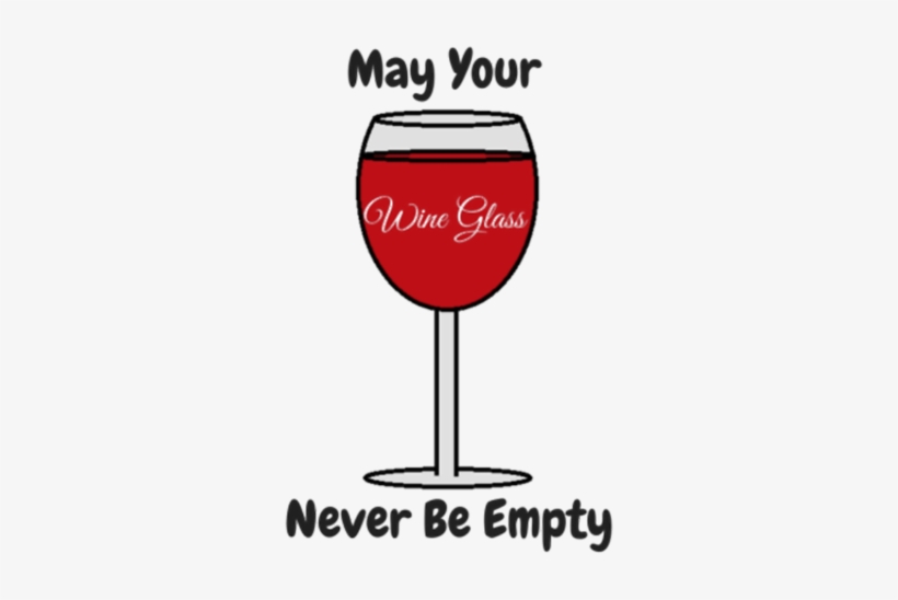 May Your Wine Glass Never Be Empty - Wine Glass, transparent png download