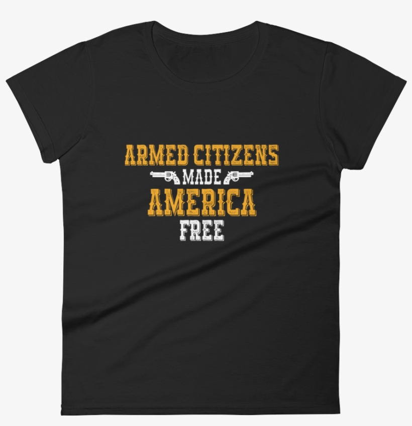 Armed Citizens Made America Free, Women - T-shirt, transparent png download