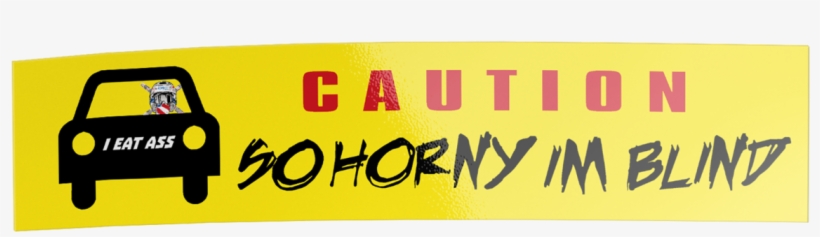 So Horny I'm Blind Bumper Sticker - Label, transparent png download