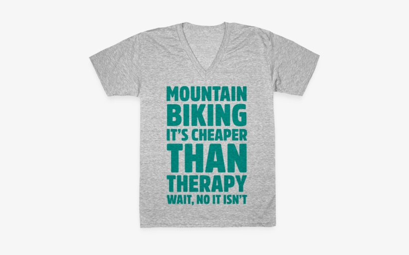 Mountain Biking It's Cheaper Than Therapy V-neck Tee - T-shirt, transparent png download
